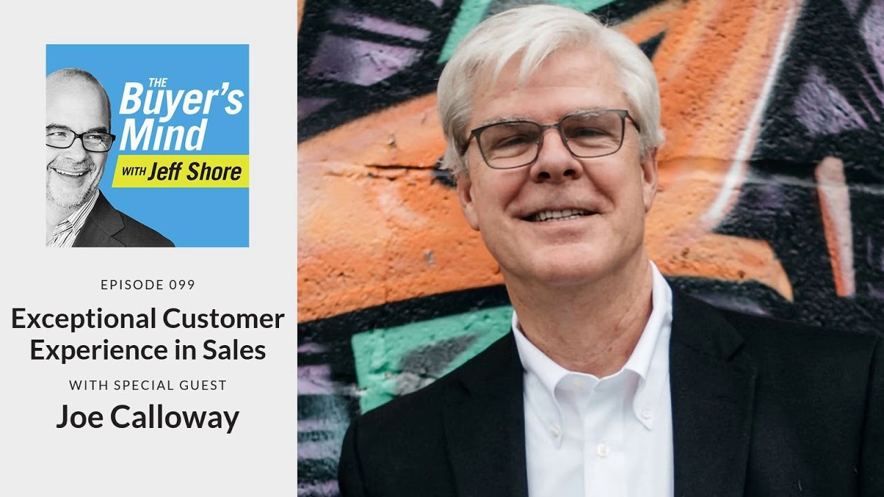 #099: Exceptional Customer Experience in Sales with Joe Calloway