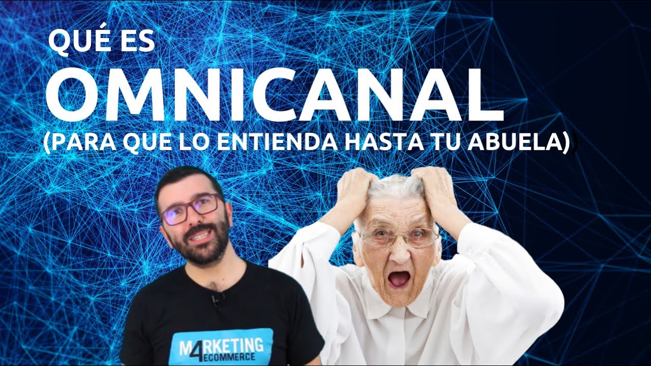 Qué es Omnicanal, para que lo entienda tu abuela