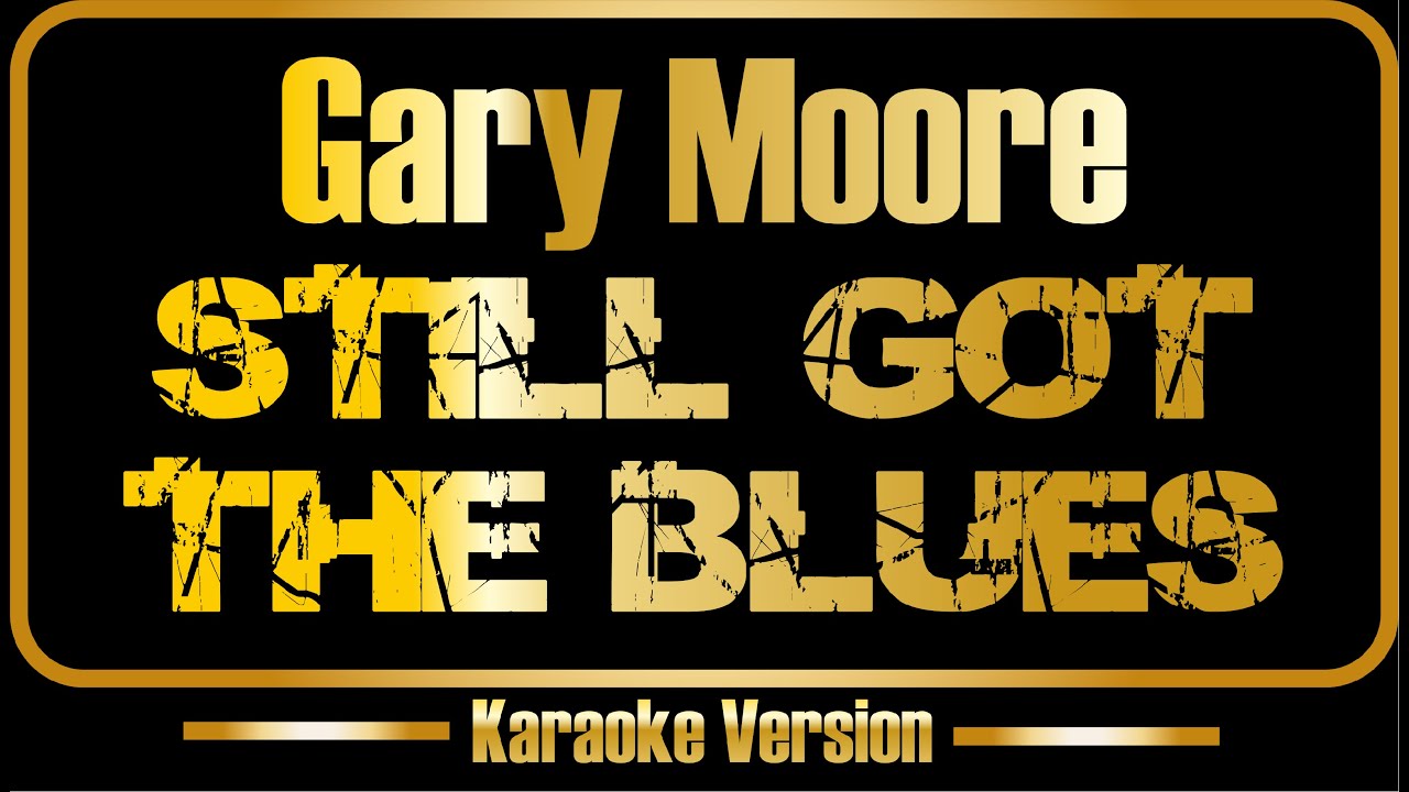 Gary Moore | Still Got The Blues (karaoke) original