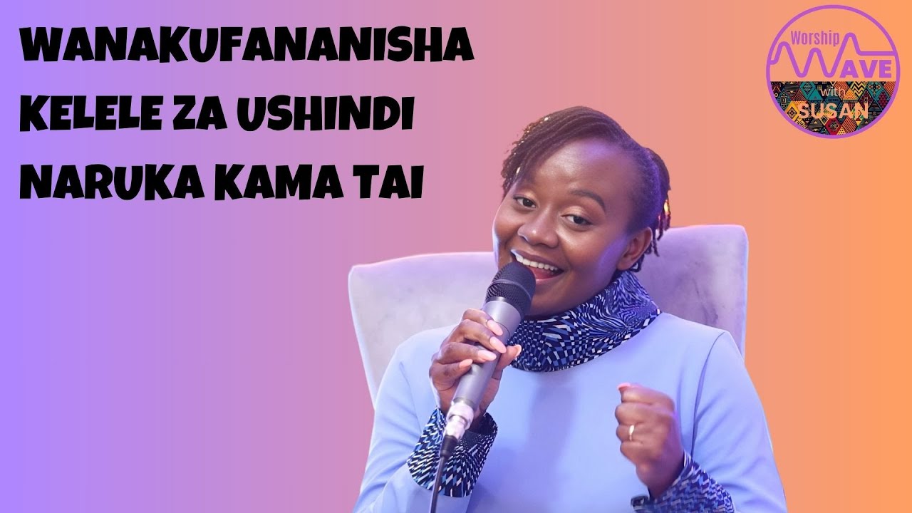 Worship Wave with Susan Kuria || Praise MashUp | Wanakufananisha | Kelele za Ushindi | Ameniona