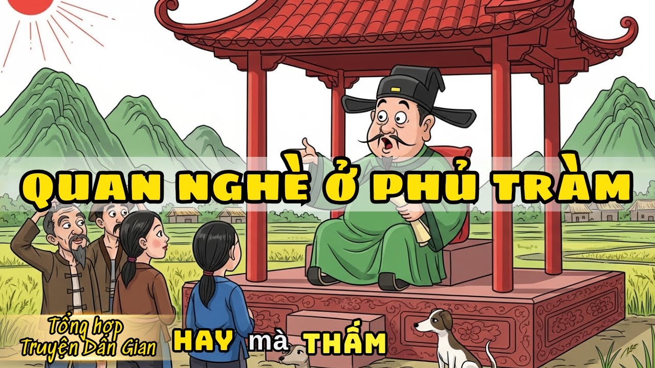 Quan Nghè Ở Phủ Tràm- Chuyện quan xử án chấn động cả huyện | Tổng hợp truyện dân gian HOT nhất