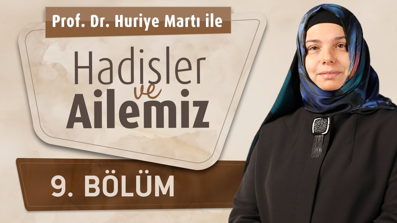 Prof. Dr. Huriye Martı İle Hadisler ve Ailemiz 9.Bölüm - Aileye Emanet Edilen Umut: Çocuk