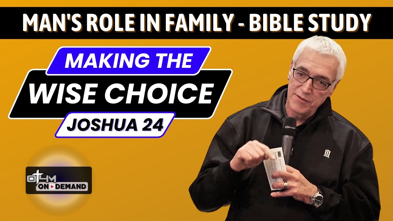 Making the Wise Choice – Joshua 24 | Man's Role in Family - Bible Study