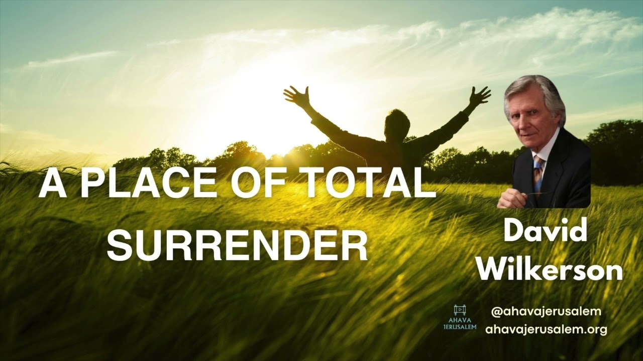 David Wilkerson - A Place of Total Surrender