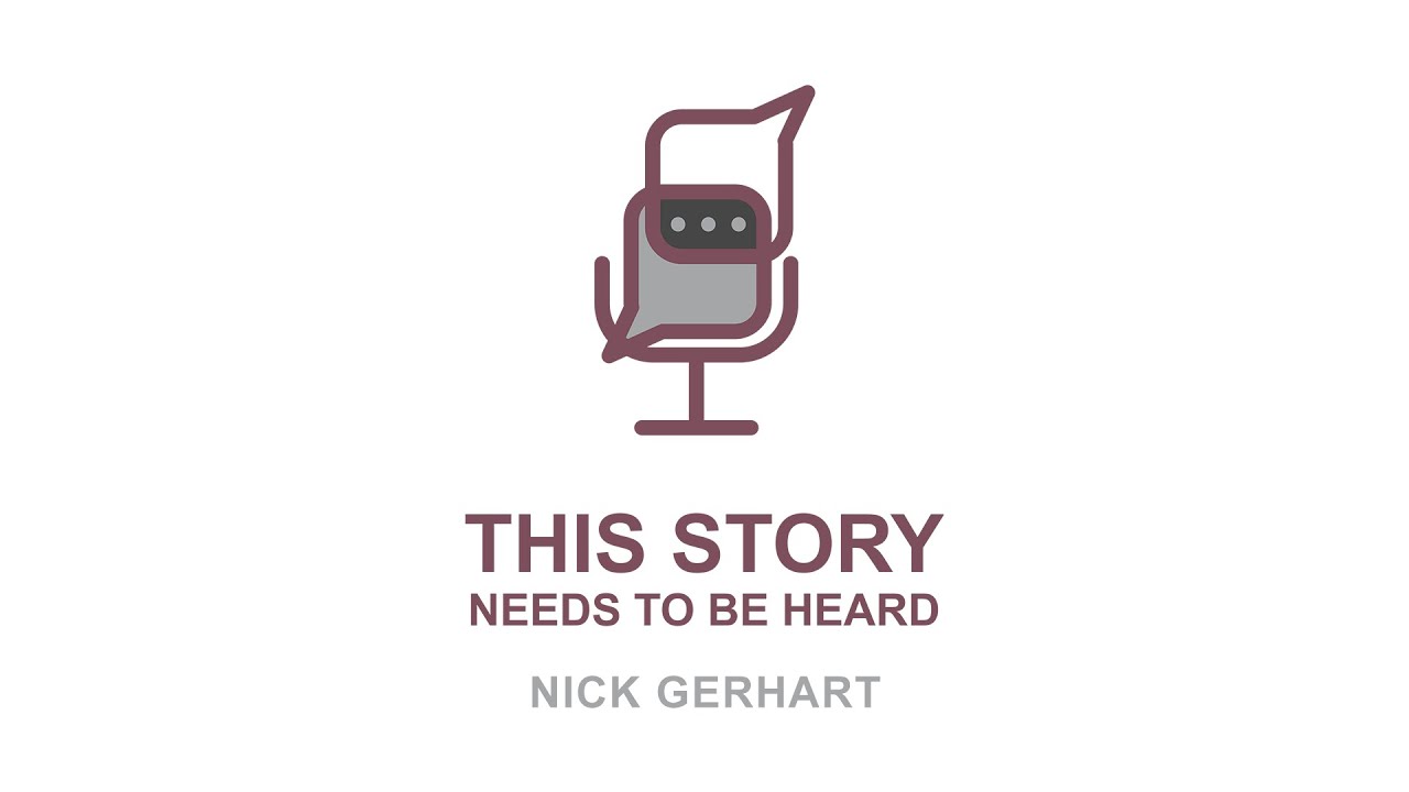 This Story Needs To Be Heard: Nick Gerhart