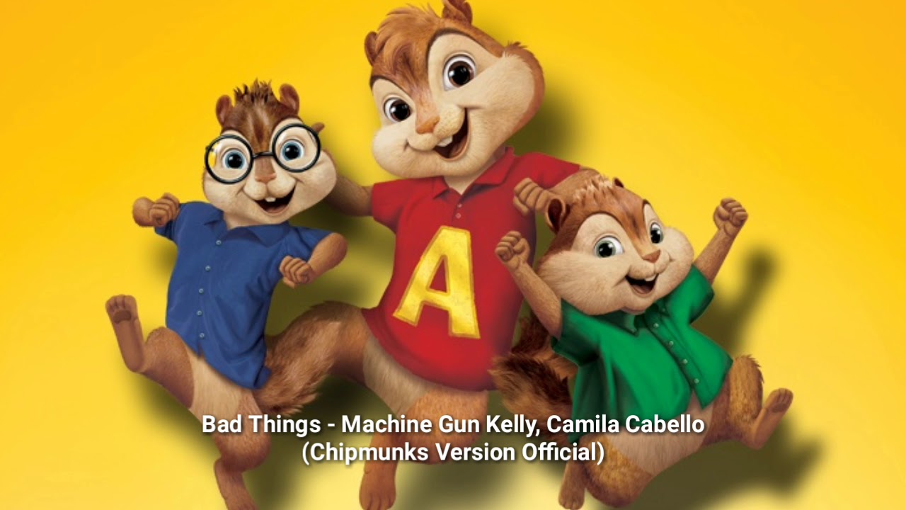 Bad Things - Machine Gun Kelly & Camila Cabello (Chipmunks Version Official)