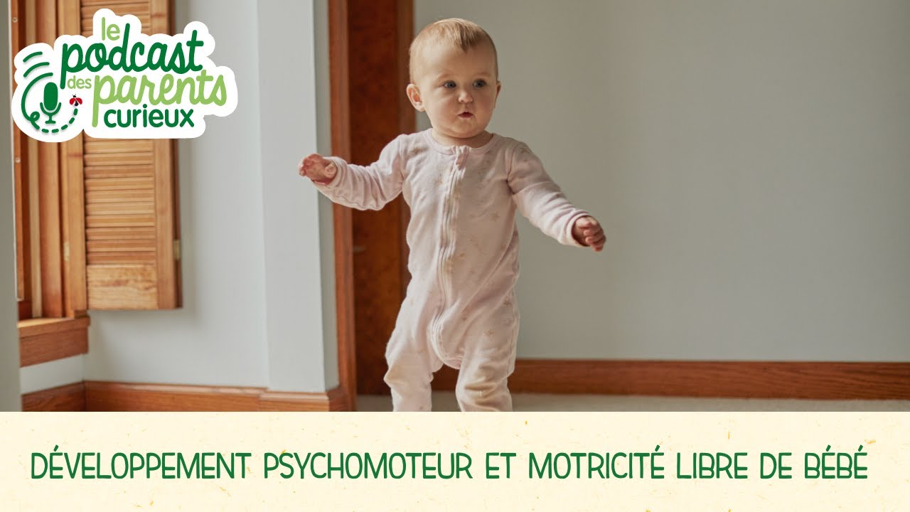Développement psychomoteur et motricité libre de bébé | Les podcasts des Parents Curieux