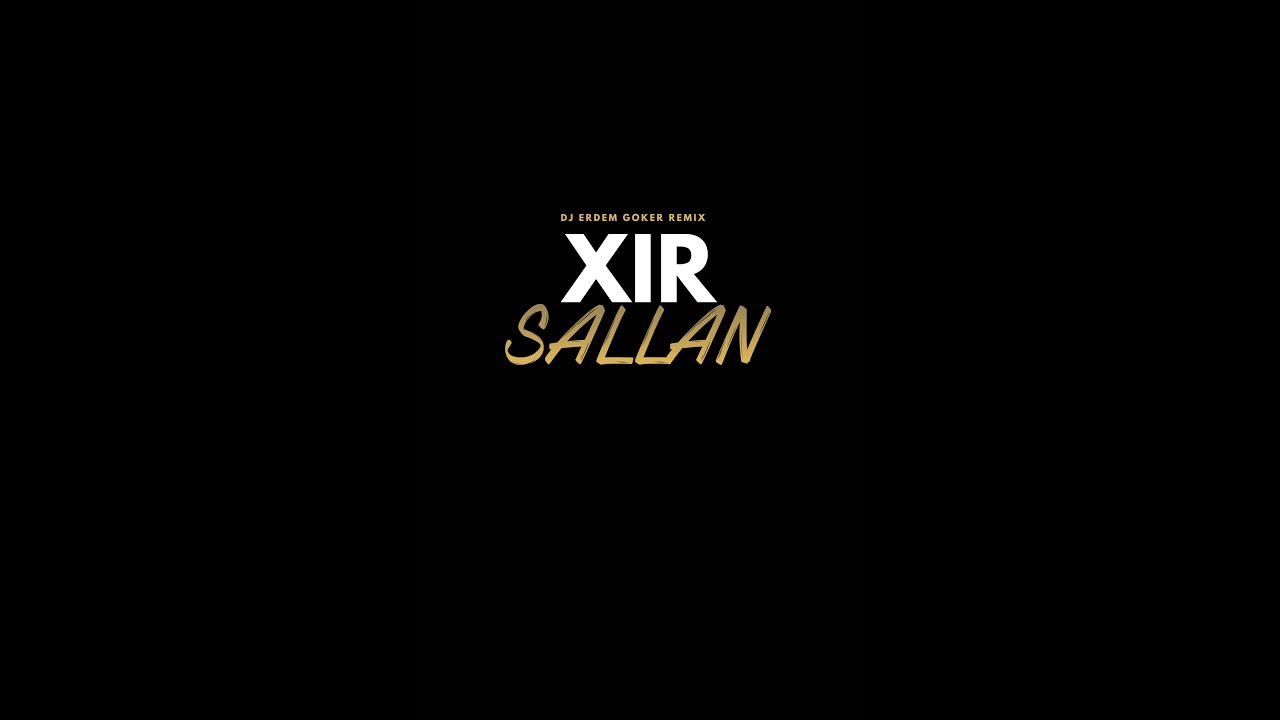 Xir - Sallan (Erdem G&ouml;ker Remix)