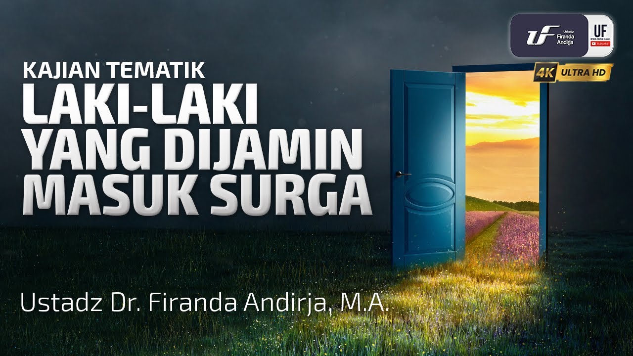 Laki-Laki Yang Dijamin Masuk Surga - Ustadz Dr. Firanda Andirja M.A