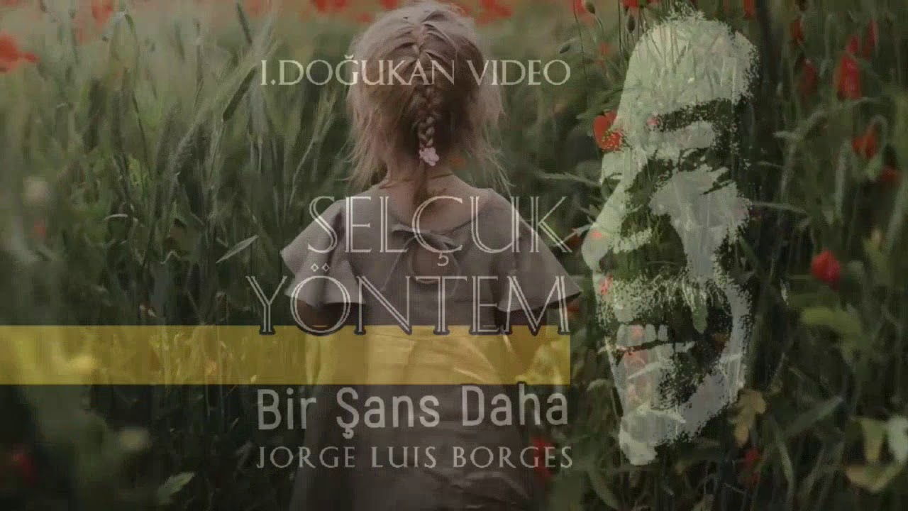 Selçuk Yöntem/ Bir Şans Daha /Jorge Luis Borges