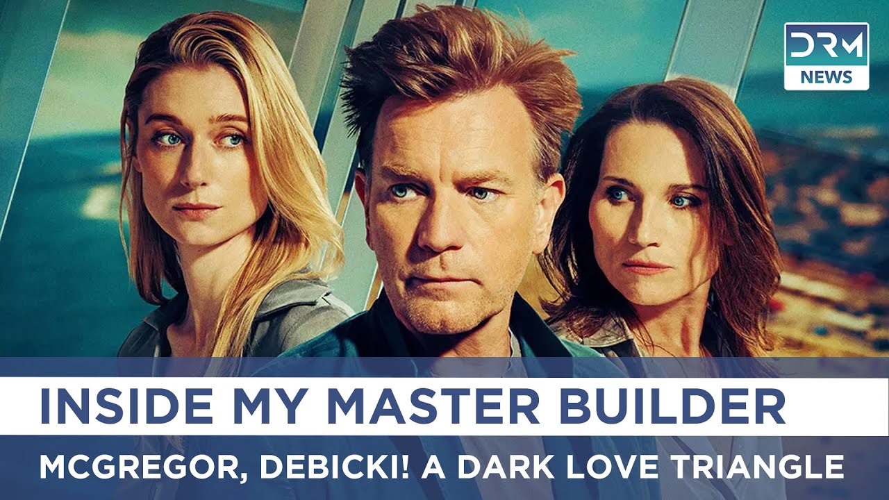 Inside My Master Builder: McGregor, Debicki, and a Dark Love Triangle | DRM News | AA1B