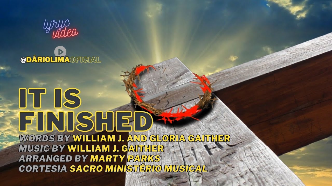 IT IS FINISHED | WILLIAM J. AND GLORIA GAITHER | ARR. MARTY PARKS | #LYRICVIDEO