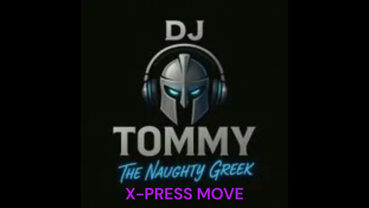 X-PRRESS MOVE BY DJ TOMMY THE NAUGHTY GREEK