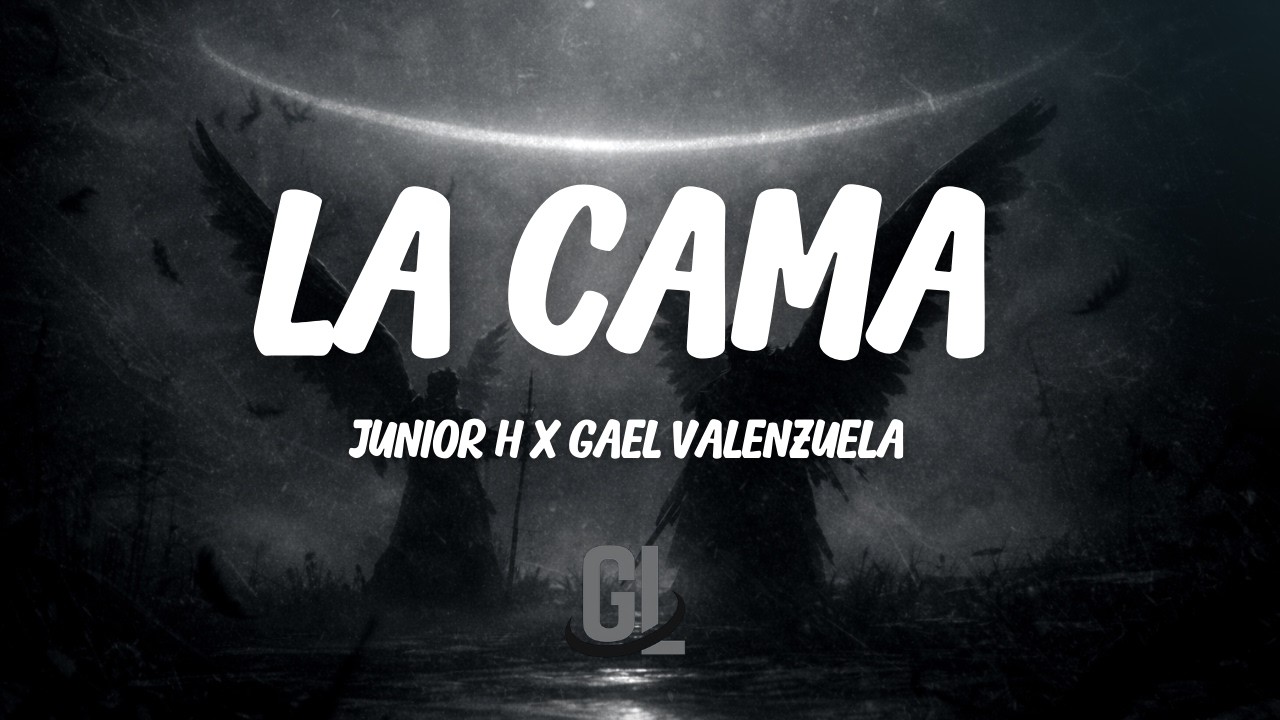 Junior H & Gael Valenzuela - La Cama | Letra / Lyrics