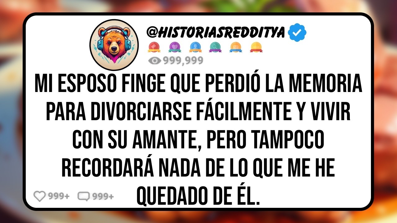 Mi ESPOSO Finge que Perdió la Memoria para Divorciarse Fácilmente y Vivir con su Amante, Pero ...