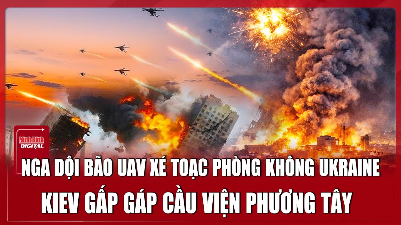 Nga dội 1700 UAV xé toạc phòng không Ukraine, ông Zelensky xin phương Tây bảo vệ bầu trời Kiev