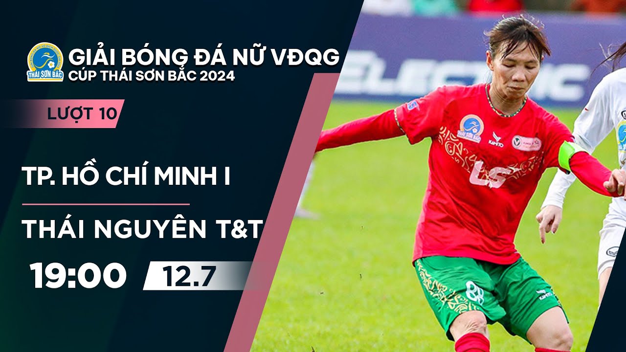 🔴Trực tiếp: TP. Hồ Chí Minh I - Thái Nguyên T&T | Giải bóng đá nữ VĐQG - Cúp Thái Sơn Bắc 2024