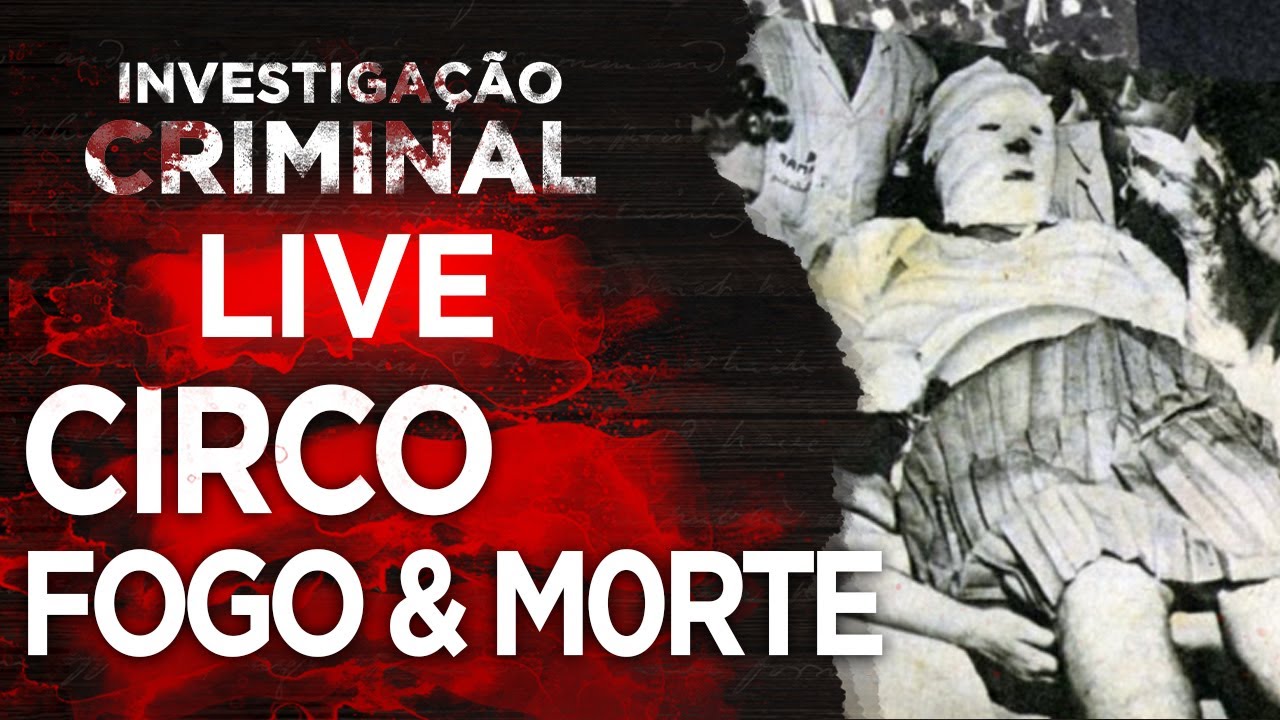 CIRCO, FOGO E MORTE CASO GRAN CIRCUS NORTE AMERICANO - INVESTIGAÇÃO CRIMINAL