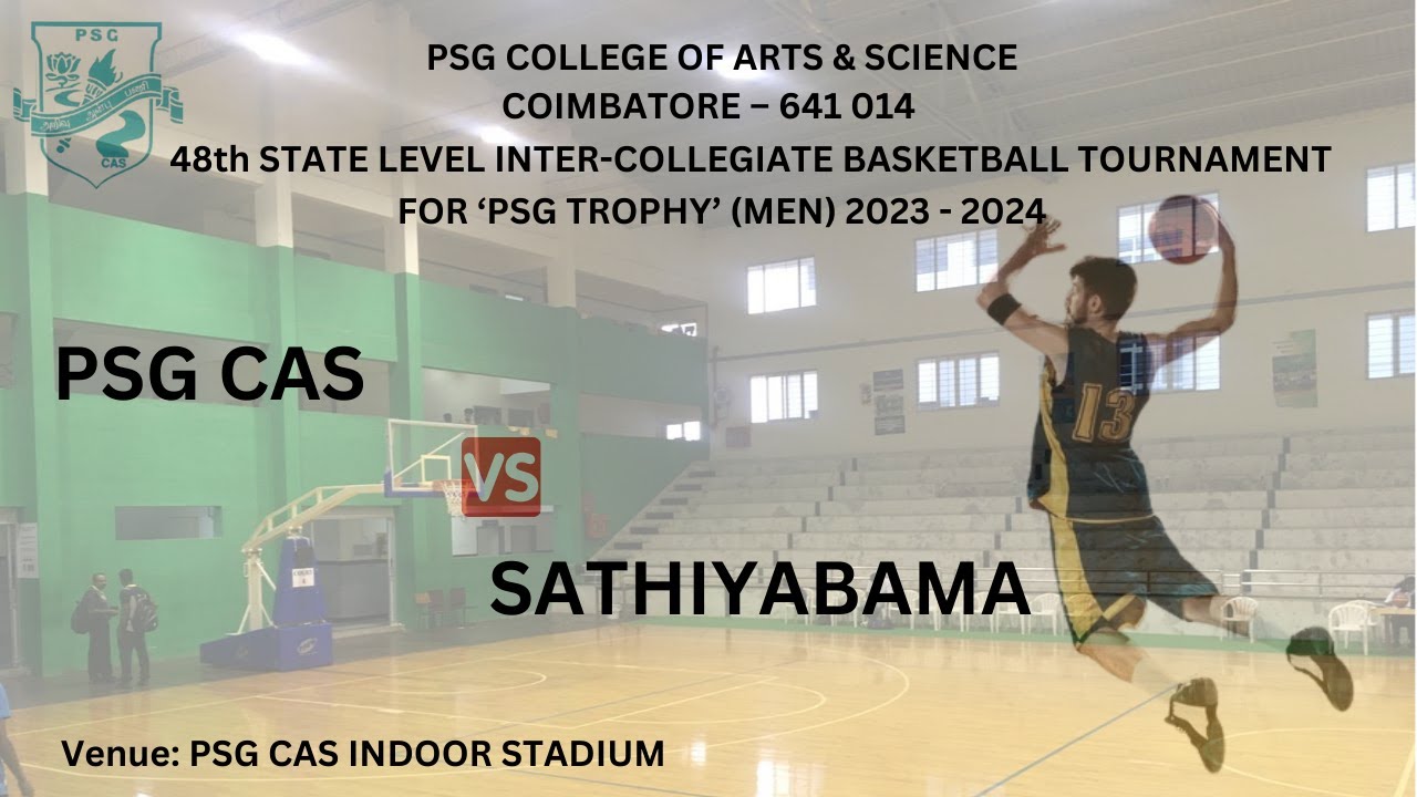 PSG CAS Vs SATHYABAMA | 48th STATE LEVEL INTER-COLLEGIATE BASKETBALL TOURNAMENT FOR ‘PSG TROPHY