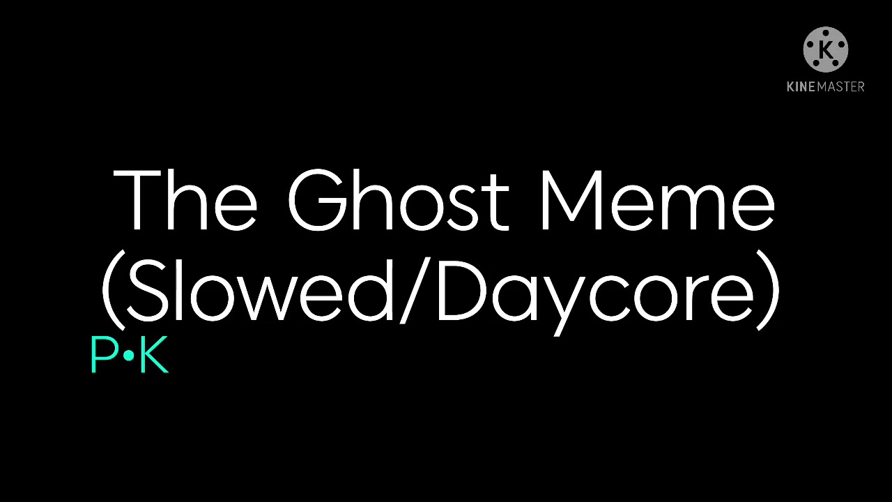 The Ghost Meme (Slowed/Daycore)