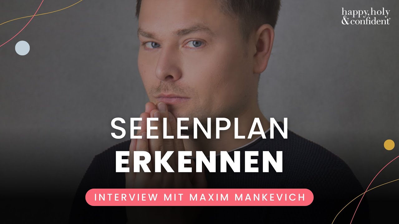 Wie du deinen Seelenplan erkennst - Interview Special mit Maxim Mankevich