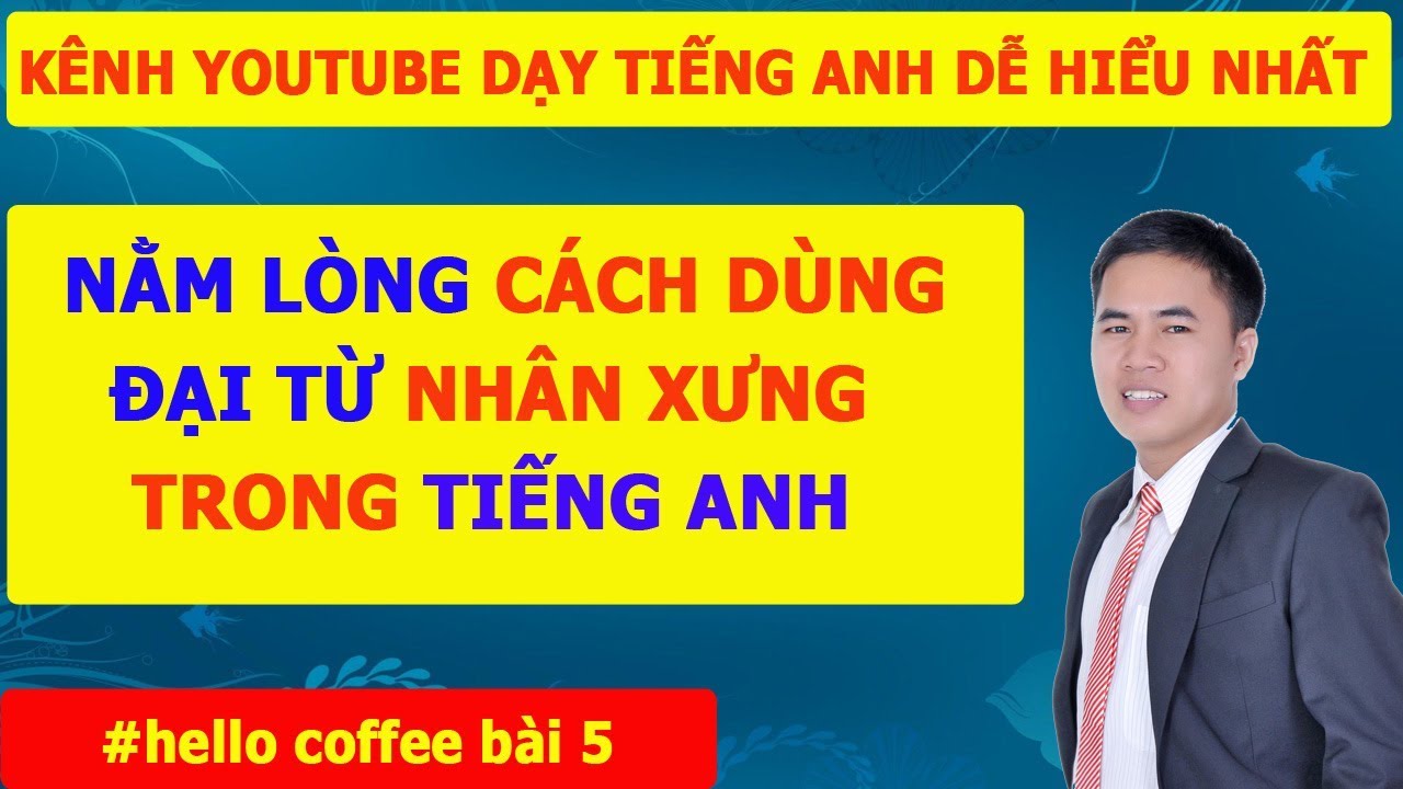 Tiếng Anh Giao Tiếp - Thành Thạo  Cách Dùng Đại Từ Nhân Xưng Trong Tiếng Anh-Hello Coffee Bài 5
