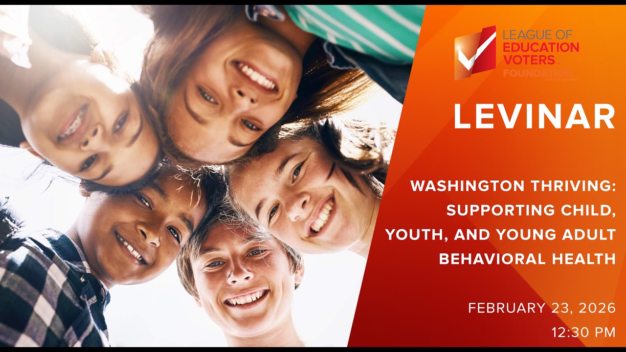 LEVinar: Washington Thriving - Supporting Child, Youth, and Young Adult Behavioral Health