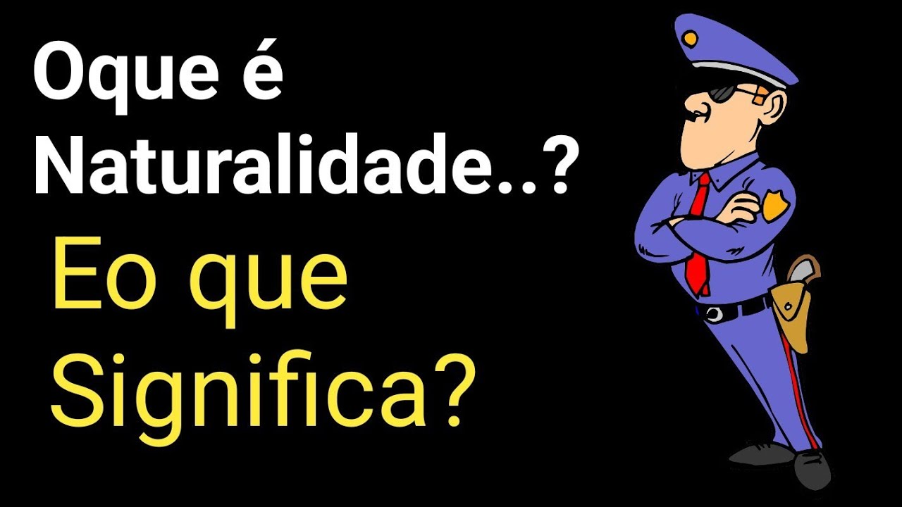 Oque &eacute; Naturalidade? Entenda o significado? Para preencher documentos.