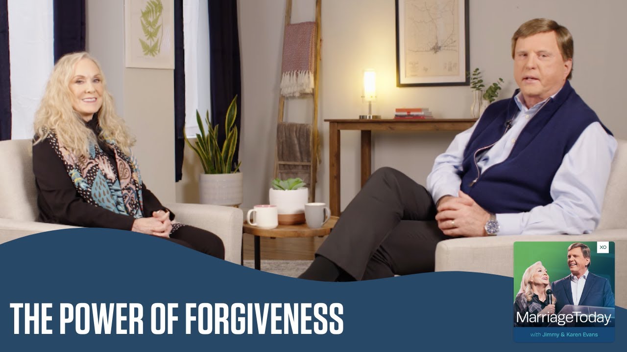 The Power of Forgiveness | The MarriageToday Podcast | Jimmy and Karen Evans