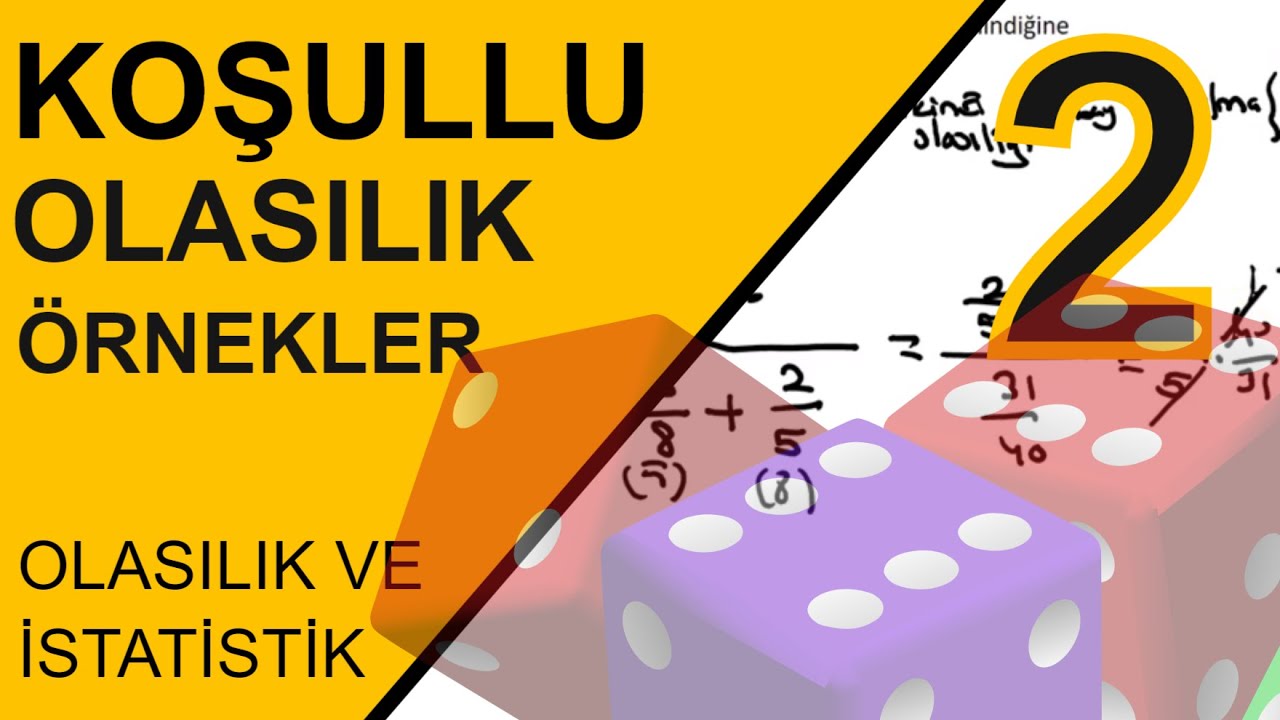 Olasılık ve İstatistik Ders 6  : Koşullu Olasılık Örnek Sorular Bölüm 2  (Conditional Probability)