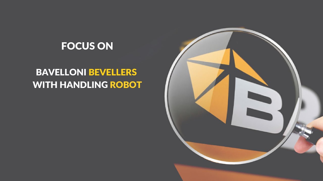 FOCUS ON BAVELLONI BEVELLERS WITH HANDLING ROBOT