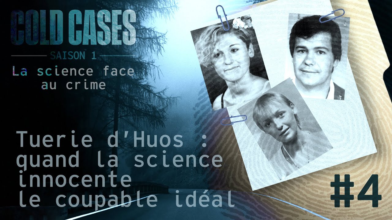 Cold cases (4/8) : Tuerie d’Huos : quand la science innocente le coupable idéal