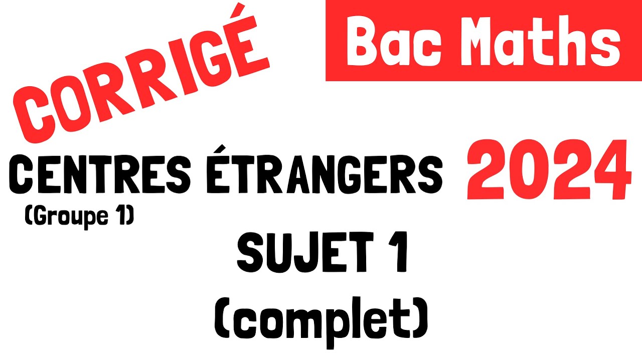 Bac Maths : Correction du sujet 1 de Centres étrangers (5 juin 2024)