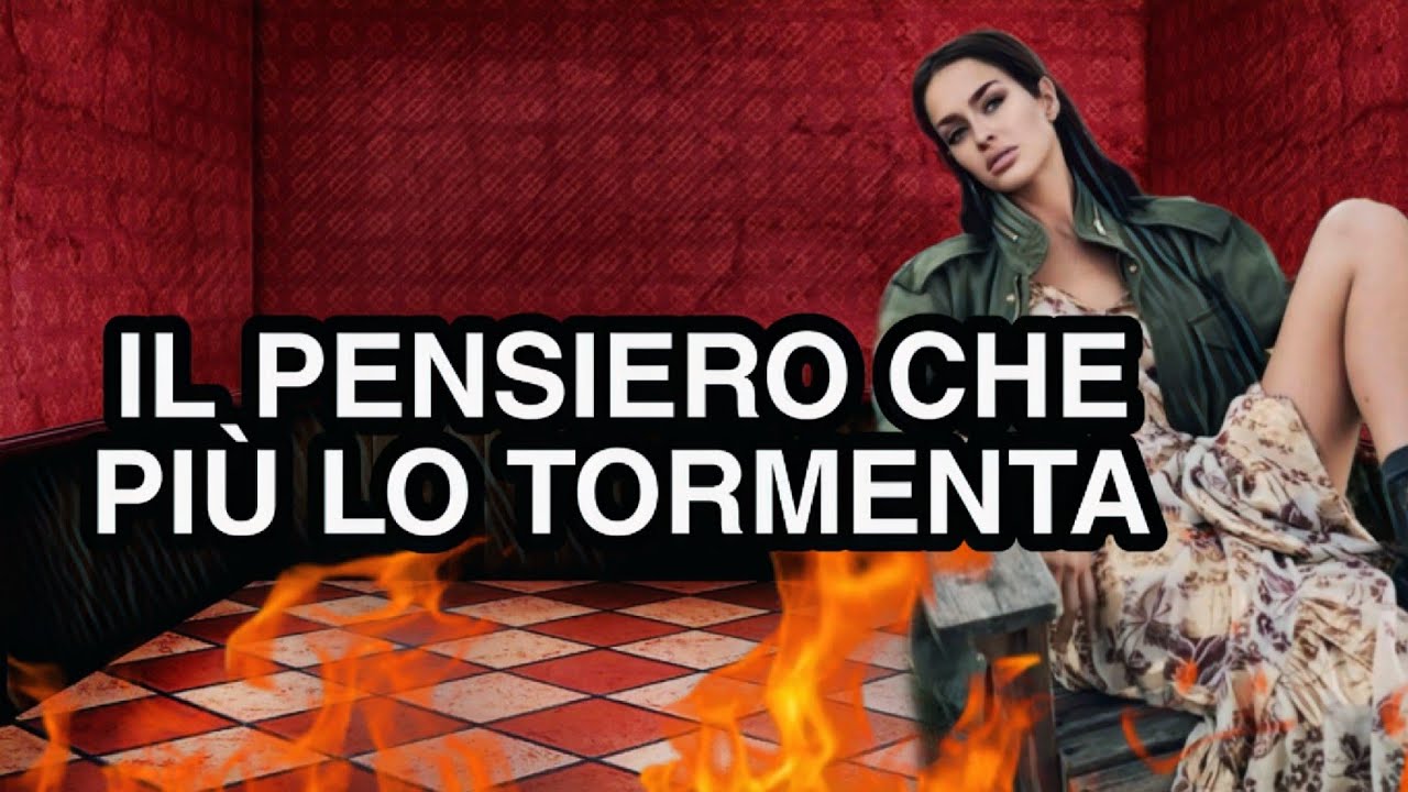 IL PENSIERO CHE PIÙ LO TORMENTA + LE PAURE | TAROCCHI