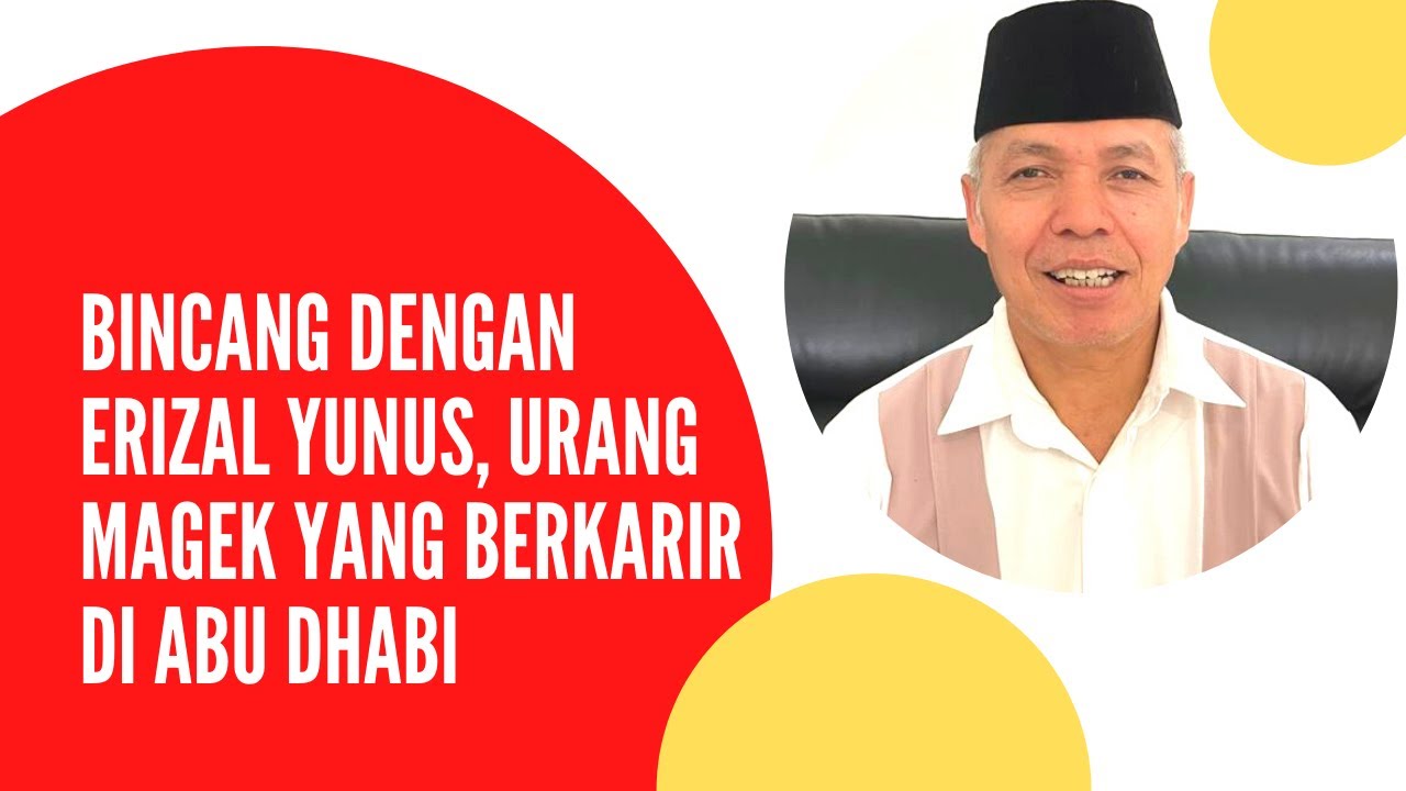 Bincang dengan Erizal Yunus, Urang Magek yang Berkarir di Abu Dhabi