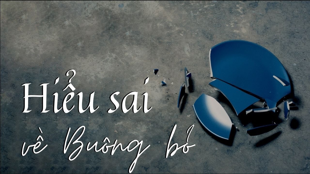 Tu hỏng vì Hiểu sai về Buông bỏ - Ajahn Chah