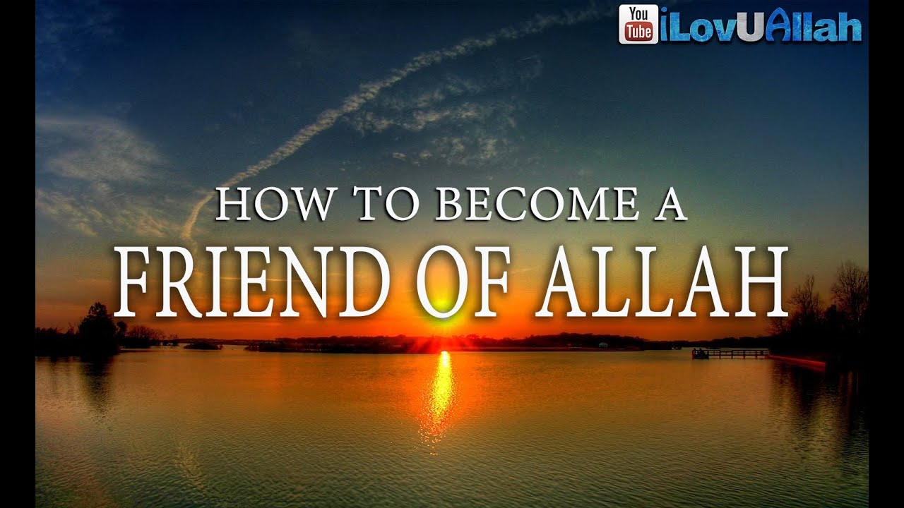 How To Become A Friend of Allah ᴴᴰ