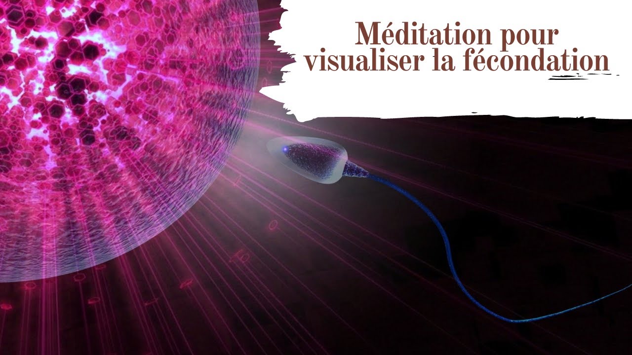 Méditation pour visualiser la fécondation et tomber enceinte