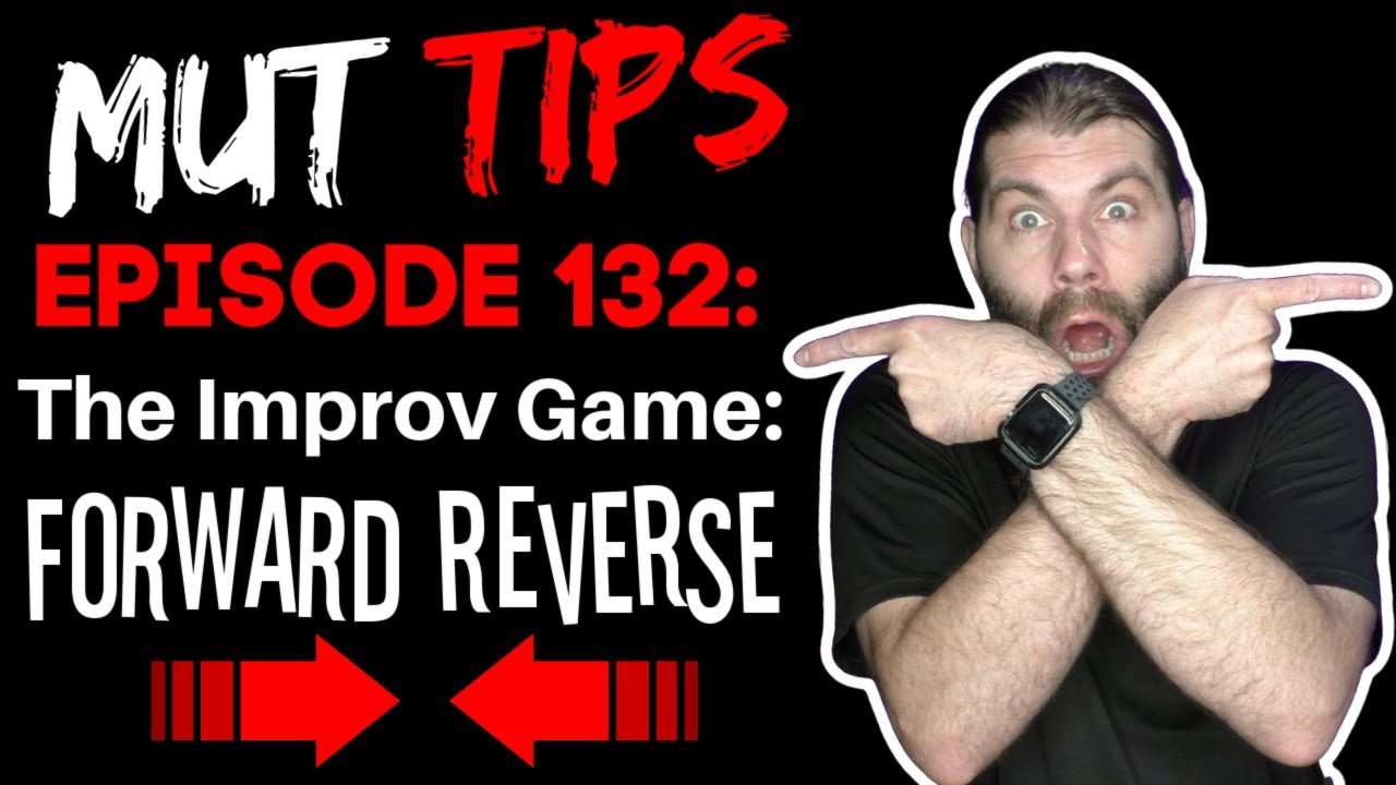 The Game of Forward Reverse - MUT Improv Tips #132