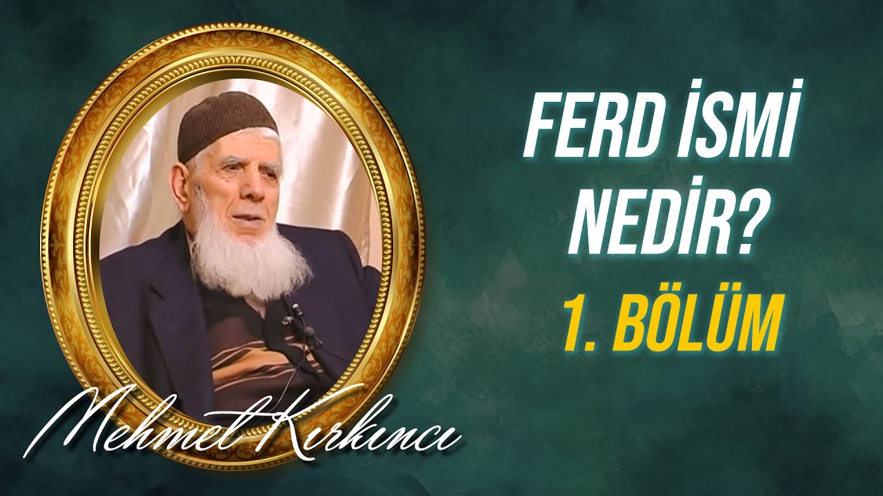 Mehmed Kırkıncı - Ferd İsmi Nedir, Varlıktaki Tecellisi Nasıldır? - 1