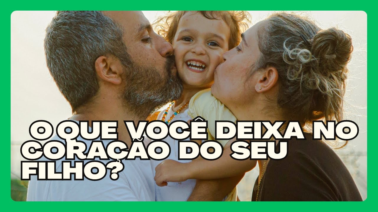 O Que Você Tem Deixado No Coração Do Seu Filho