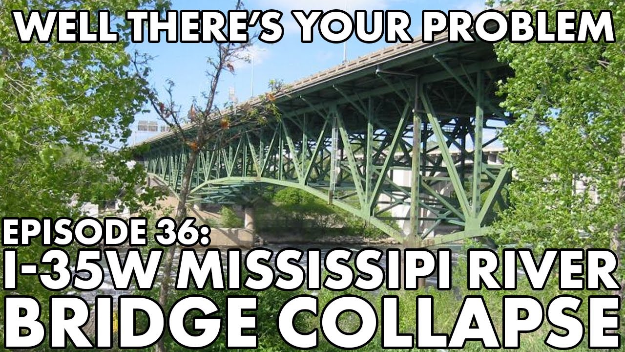 Well There's Your Problem | Episode 36: I-35W Mississippi River Bridge Collapse