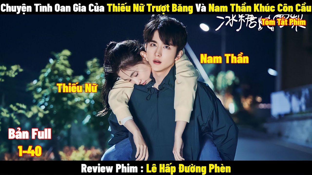 Review Phim Lê Hấp Đường Phèn | Full 1-40 | Tóm Tắt Phim Skate Into Love | Review Phim Hay