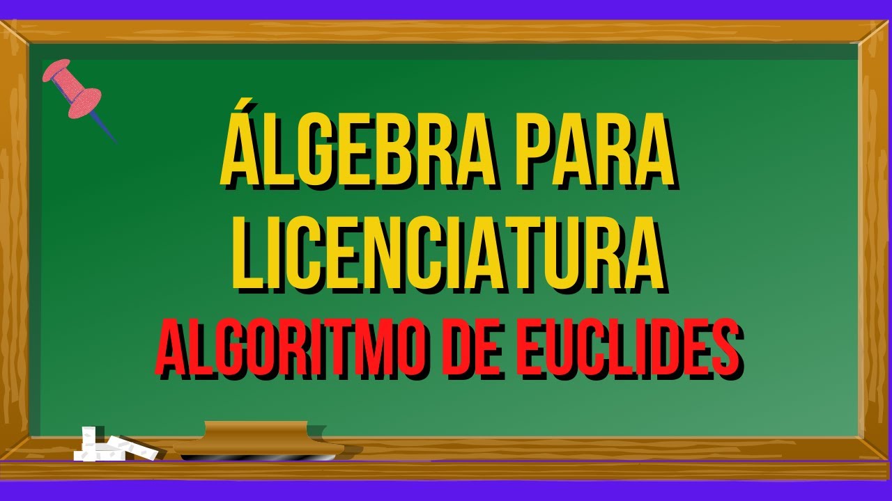 ALGORITMO DE EUCLIDES - MAT 120 - Álgebra I para Licenciatura
