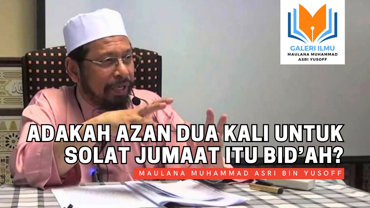 Maulana Asri - Adakah Azan Dua Kali untuk Solat Jumaat itu Bid'ah?