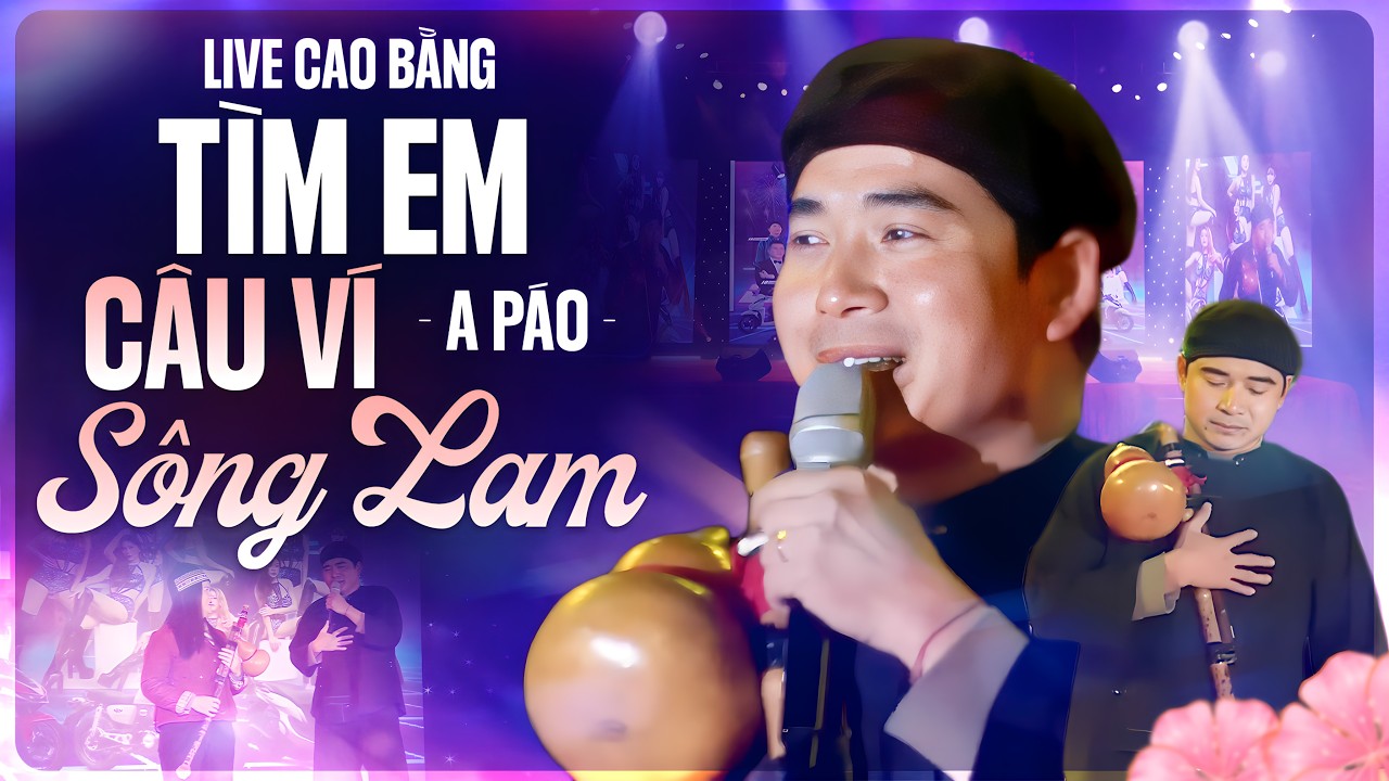 A Páo Hát Live “Tìm Em Câu Ví Sông Lam” Tại Cao Bằng Nghe Mà Thấm