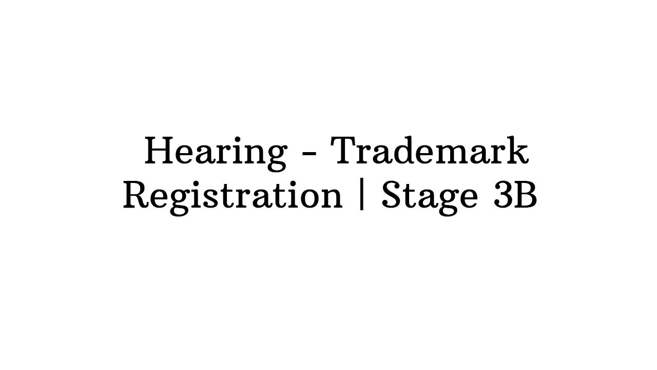 Hearing - Trademark Registration | Stage 3B