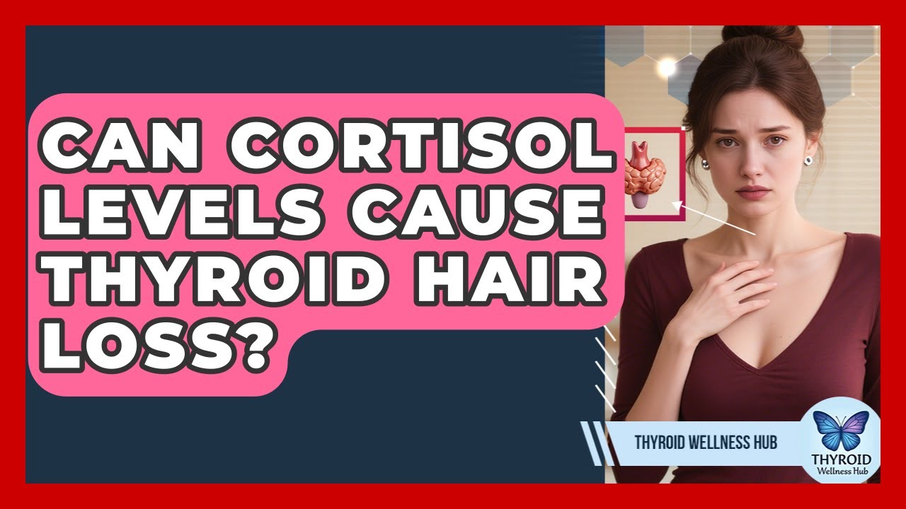 Can Cortisol Levels Cause Thyroid Hair Loss? - Thyroid Wellness Hub
