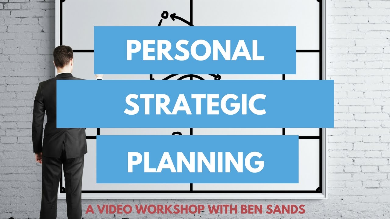 Personal Strategic Planning - A Video Workshop with Ben Sands