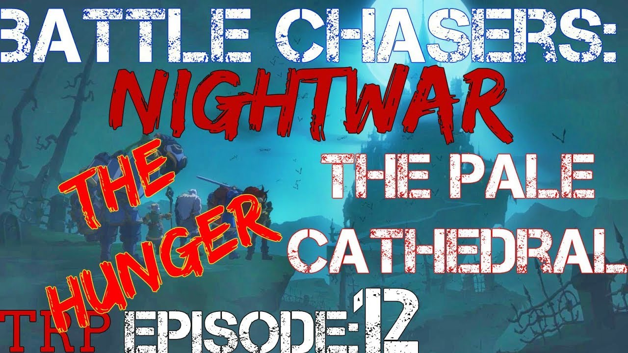 Battle Chasers: Nightwar - EP12 - The Pale Cathedral - THE HUNGER-BOSS Fight - Pc PS4 Xbox One